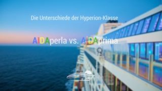 AIDAperla oder AIDAprima? - Die Unterschiede der AIDA Schiffe im Detail